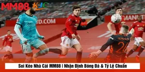Soi Kèo Nhà Cái MM88 | Nhận Định Bóng Đá & Tỷ Lệ Chuẩn